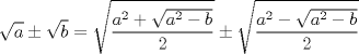 TEX: $$<br />\sqrt a  \pm \sqrt b  = \sqrt {\frac{{a^2  + \sqrt {a^2  - b} }}<br />{2}}  \pm \sqrt {\frac{{a^2  - \sqrt {a^2  - b} }}<br />{2}} <br />$$