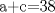 TEX: a+c=38