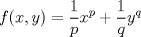 TEX: $$f(x,y)=\frac{1}{p}x^p+\frac{1}{q}y^q$$