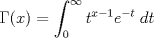 TEX: \[<br />\Gamma (x) = \int_0^\infty  {t^{x - 1} e^{ - t} \;dt} <br />\]<br />