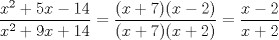 TEX: $\dfrac{x^2+5x-14}{x^2+9x+14}=\dfrac{(x+7)(x-2)}{(x+7)(x+2)}=\dfrac{x-2}{x+2}$