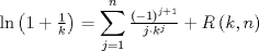 TEX: $$<br />\ln \left( {1 + \tfrac{1}<br />{k}} \right) = \sum\limits_{j = 1}^n {\tfrac{{\left( { - 1} \right)^{j + 1} }}<br />{{j \cdot k^j }}}  + R\left( {k,n} \right)<br />$$