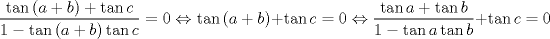 TEX: $$<br />\frac{{\tan \left( {a + b} \right) + \tan c}}<br />{{1 - \tan \left( {a + b} \right)\tan c}} = 0 \Leftrightarrow \tan \left( {a + b} \right) + \tan c = 0 \Leftrightarrow \frac{{\tan a + \tan b}}<br />{{1 - \tan a\tan b}} + \tan c = 0<br />$$