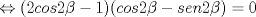 TEX: $\ \Leftrightarrow (2cos2\beta -1)(cos2\beta -sen2\beta)=0 $