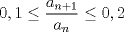 TEX: $0,1\leq \displaystyle \frac{a_{n+1}}{a_n}\leq 0,2$