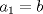 TEX: $a_{1}=b$