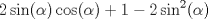 TEX: $2\sin(\alpha)\cos(\alpha) + 1 - 2\sin^2(\alpha)$