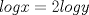 TEX: $log x=2log y$