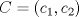 TEX: $C=(c_1,c_2)$