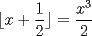 TEX: $$\lfloor x + \dfrac{1}{2}\rfloor=\dfrac{x^3}{2}$$