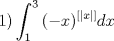 TEX: \[1)\int_1^3 {( - x)^{[|x|]} } dx\]