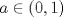 TEX: $a \in \left( {0,1} \right)$