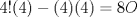 TEX: $4!(4)-(4)(4)=8O$