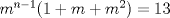 TEX: $m^{n-1}(1+m+m^2)=13$