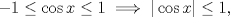 TEX: $-1\le\cos x\le1\implies|\cos x|\le1,$