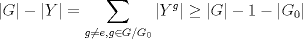 TEX:  $|G|-|Y|= \displaystyle \sum_{g\not = e, g\in G/G_{0}}|Y^g| \geq |G|-1-|G_{0}|      $ 