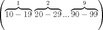 TEX: % MathType!Translator!2!1!LaTeX.tdl!TeX -- LaTeX 2.09 and later!<br />\[<br />\left( {\overbrace {10 - 19}^1{\rm{ }}\overbrace {20 - 29}^2...\overbrace {90 - 99}^9} \right)<br />\]<br />% MathType!End!2!1!