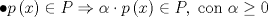 TEX: $$\bullet p\left( x \right)\in P\Rightarrow \alpha \cdot p\left( x \right)\in P,\text{ con }\alpha \ge 0$$