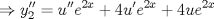 TEX: % MathType!MTEF!2!1!+-<br />% feaafiart1ev1aaatCvAUfeBSjuyZL2yd9gzLbvyNv2CaerbuLwBLn<br />% hiov2DGi1BTfMBaeXatLxBI9gBaerbd9wDYLwzYbItLDharqqtubsr<br />% 4rNCHbGeaGqiVu0Je9sqqrpepC0xbbL8F4rqqrFfpeea0xe9Lq-Jc9<br />% vqaqpepm0xbba9pwe9Q8fs0-yqaqpepae9pg0FirpepeKkFr0xfr-x<br />% fr-xb9adbaqaaeGaciGaaiaabeqaamaabaabaaGcbaGaeyO0H4Taam<br />% yEamaaBaaaleaacaaIYaaabeaakiaacEcacaGGNaGaeyypa0JaamyD<br />% aiaacEcacaGGNaGaamyzamaaCaaaleqabaGaaGOmaiaadIhaaaGccq<br />% GHRaWkcaaI0aGaamyDaiaacEcacaWGLbWaaWbaaSqabeaacaaIYaGa<br />% amiEaaaakiabgUcaRiaaisdacaWG1bGaamyzamaaCaaaleqabaGaaG<br />% OmaiaadIhaaaaaaa!4D49!<br />$$<br /> \Rightarrow y_2 '' = u''e^{2x}  + 4u'e^{2x}  + 4ue^{2x} <br />$$<br />