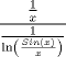 TEX: $$\frac{{\frac{1}{x}}}{{\frac{1}{{\ln \left( {\frac{{Sin(x)}}{x}} \right)}}}}$$