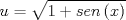 TEX: \[<br />u = \sqrt {1 + sen\left( x \right)} <br />\]<br />