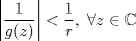 TEX: $\left|\dfrac{1}{g(z)}\right|<\dfrac{1}{r},\;\forall z\in \mathbb{C}$