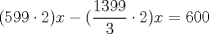 TEX: \[(599\cdot 2)x-(\frac{1399}{3}\cdot 2)x=600\]