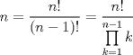 TEX: $$n=\frac{n!}{\left( n-1 \right)!}=\frac{n!}{\prod\limits_{k=1}^{n-1}{k}}$$