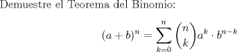 TEX: Demuestre el Teorema del Binomio: $$(a+b)^n = \sum_{k=0}^{n} {n \choose k} a^k \cdot b^{n-k}$$