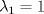 TEX: $\lambda_1 = 1$