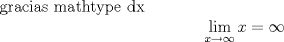 TEX: gracias mathtype dx$$\underset{x\to \infty }{\mathop{\lim }}\,x=\infty$$