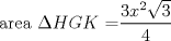 TEX: area $\Delta HGK$ =$\displaystyle \frac{3x^2 \sqrt 3 }{4}$