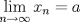 TEX: $\displaystyle \lim_{n \to \infty} x_{n} =a$