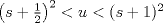 TEX: $\left(s+\frac{1}{2}\right)^2<u<(s+1)^2$