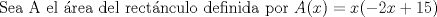 TEX: Sea A el rea del rectnculo definida por $A(x)=x(-2x+15)$