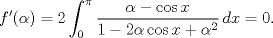 TEX: $$f'(\alpha )=2\int_{0}^{\pi }{\frac{\alpha -\cos x}{1-2\alpha \cos x+\alpha ^{2}}\,dx}=0.$$