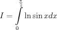 TEX:  $$I=\int\limits_{0}^{\frac{\pi }{2}}{\ln \sin xdx}$$ 