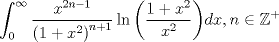 TEX: $$\int_0^\infty  {\frac{{x^{2n - 1} }}{{\left( {1 + x^2 } \right)^{n + 1} }}\ln \left( {\frac{{1 + x^2 }}{{x^2 }}} \right)} dx,n \in {\Bbb Z}^ +$$