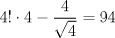 TEX: $4!\cdot4- \dfrac{4}{\sqrt{4}}=94$