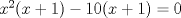 TEX: $x^2(x+1)-10(x+1)=0$