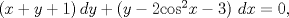 TEX: $(x+y+1)\,dy+\left( y-2{{\cos }^{2}}x-3 \right)\,dx=0,$