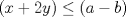 TEX: $(x+ 2y) \le (a-b)$ 