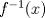 TEX: $f^{-1}(x)$