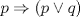 TEX: $p \Rightarrow \left( p \lor q \right)$