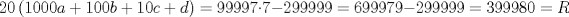 TEX: $$20\left( 1000a+100b+10c+d \right)=99997\cdot 7-299999=699979-299999=399980=R$$