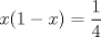 TEX: $x(1-x)=\dfrac{1}{4}$