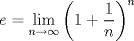 TEX: \[<br />e = \mathop {\lim }\limits_{n \to \infty } \left( {1 + \frac{1}<br />{n}} \right)^n <br />\]<br />