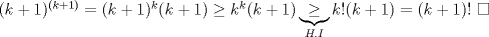 TEX: $(k+1)^{(k+1)}=(k+1)^k(k+1)\geq k^k(k+1)\underbrace{\geq}_{H.I} k!(k+1)=(k+1)!\ \square$