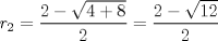 TEX: $r_2 = \dfrac{2 - \sqrt{4 + 8}}{2} = \dfrac{2 - \sqrt{12}}{2}$