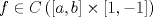 TEX: $$f \in C\left( {\left[ {a,b} \right] \times \left[ {1, - 1} \right]} \right)$$